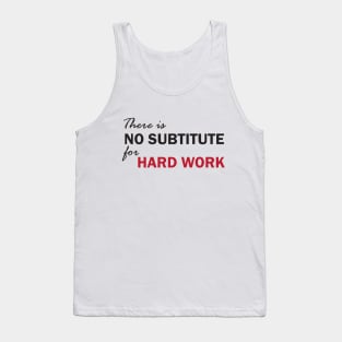 There is no subtitute for hard work Tank Top